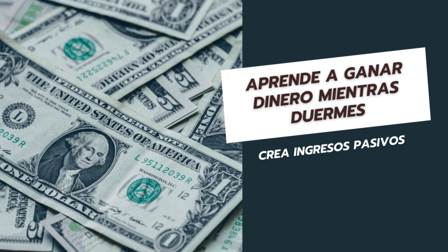 Aprende-a-ganar-dinero-mientras-duermes-Crea-ingresos-pasivos